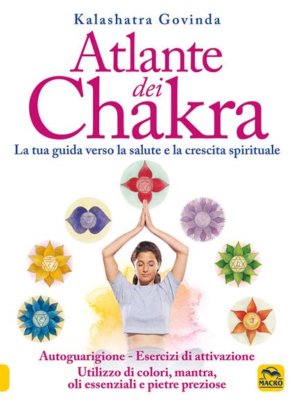 Atlante dei chakra. La tua guida verso la salute e la crescita spirituale - Govinda Kalashatra - copertina