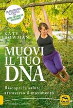 Muovi il tuo DNA. Riscopri la salute attraverso il movimento