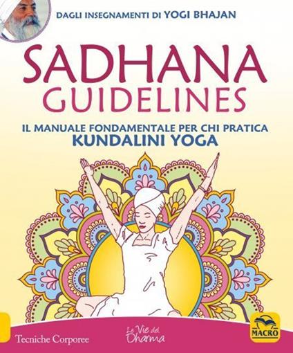 Sadhana guidelines. Il manuale fondamentale per chi pratica Kundalini yoga - Yogi Bhajan - copertina