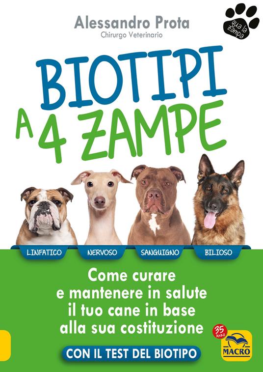 Biotipi a 4 zampe. Come curare e mantenere in salute il tuo cane in base alla sua costituzione. Con il test del biotipo - Alessandro Prota - copertina