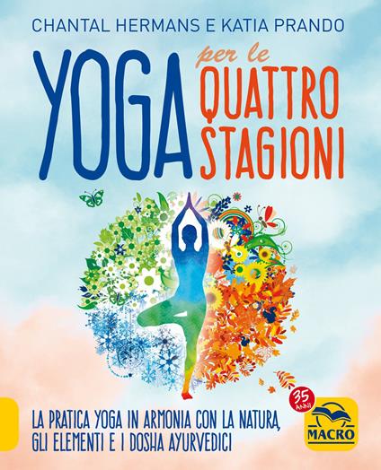 Yoga per le quattro Stagioni. La pratica yoga stagionale in armonia con gli elementi e i dosha ayurvedici - Katia Prando,Chantal Hermans - copertina