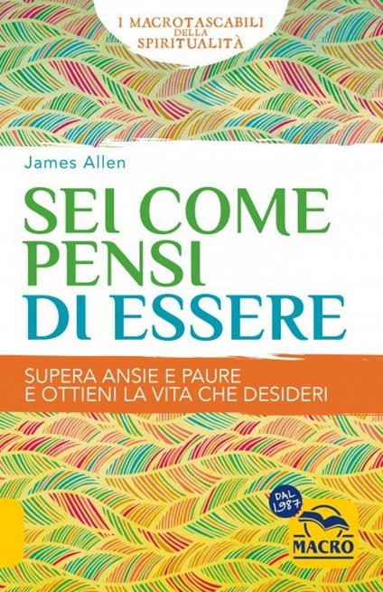 Sei come pensi di essere. Supera ansie e paure e ottieni la vita che desideri - James Allen - copertina