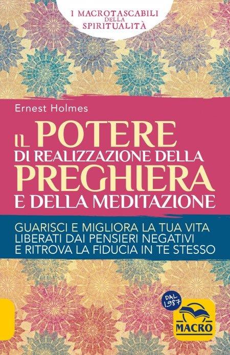 Il Potere di realizzazione della preghiera e della meditazione. Guarisci e migliora la tua vita. Liberati dai pensieri negativi e raggiungi i tuoi obiettivi - Ernest Shurtleff Holmes - copertina