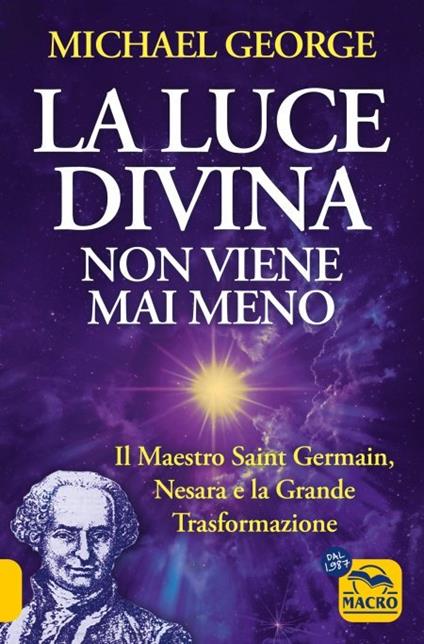 La luce divina non viene mai meno. Il maestro Saint Germain, Nesara e la grande trasformazione - Michael George - copertina