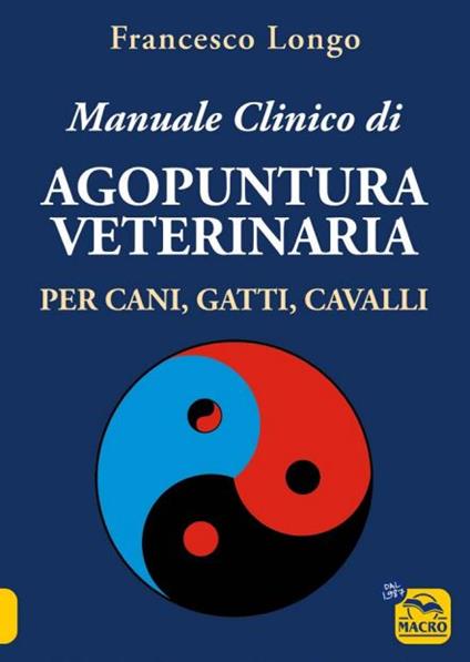 Manuale clinico di agopuntura veterinaria per cani, gatti, cavalli - Francesco Longo - copertina