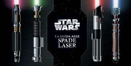 Il libro delle spade laser. Star Wars - Daniel Wallace - Lukasz Liszko - -  Libro - Panini Comics - | IBS