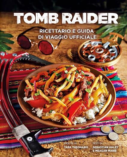 Tomb Raider: ricettario e guida di viaggio ufficiale. Ediz. a colori - Tara Theoharis,Sebastian Haley,Meagan Marie - copertina