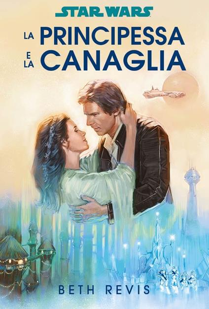 La principessa e la canaglia. Star Wars - Beth Revis - copertina