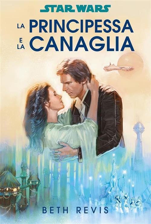 La principessa e la canaglia. Star Wars - Beth Revis,Christian Colli - ebook