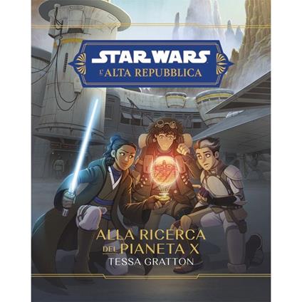 Alla ricerca del Pianeta X. L'Alta Repubblica. Star Wars - Tessa Gratton - copertina