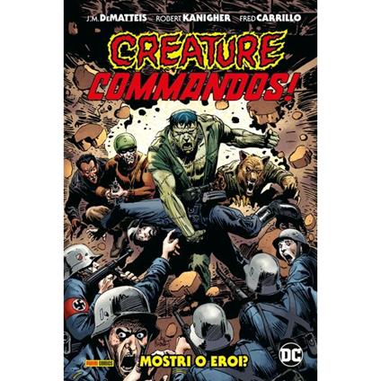 Mostri o eroi? Creature commandos! - John M. De Matteis,Robert Kanigher,Fred Carrillo - copertina