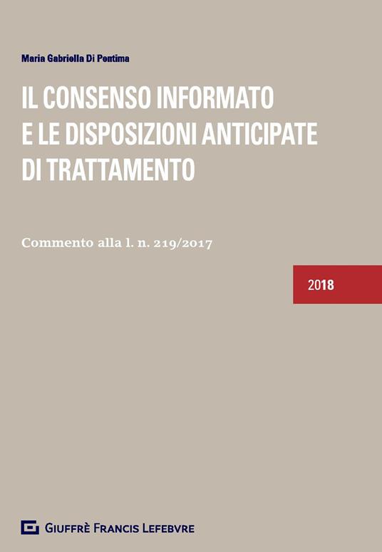 Il consenso informato e le disposizioni anticipate di trattamento. Commento alla l. n. 219/2017 - M. Gabriella Di Pentima - copertina