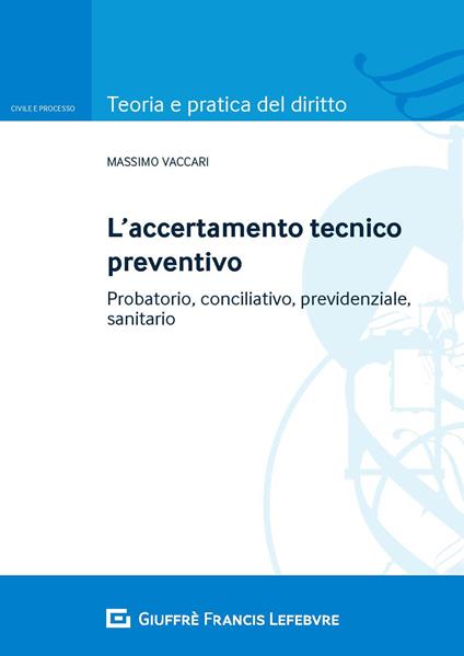 Accertamento tecnico preventivo. Probatorio, conciliativo, previdenziale, sanitario - Massimo Vaccari - copertina