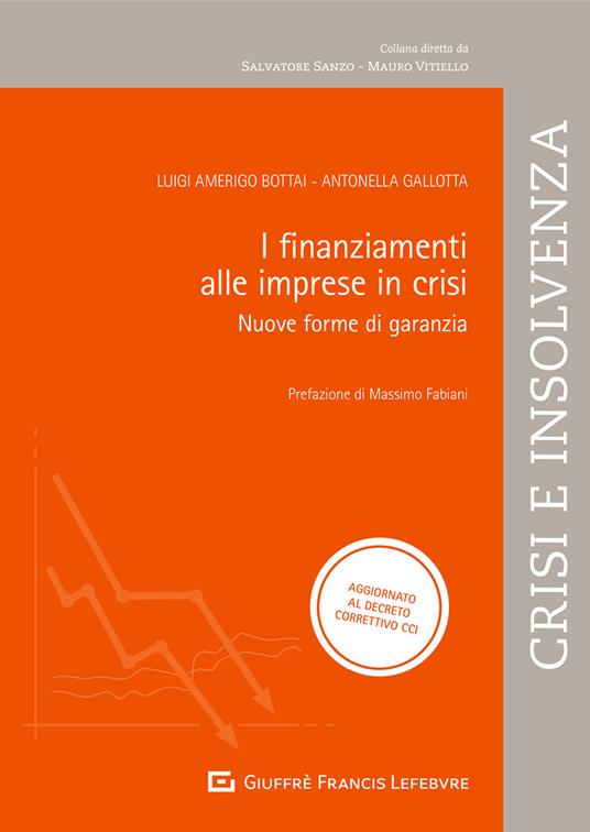 I finanziamenti alle imprese in crisi. Nuove forme di garanzia: pegno non possessorio e patto marciano - Luigi Amerigo Bottai,Antonella Gallotta - copertina