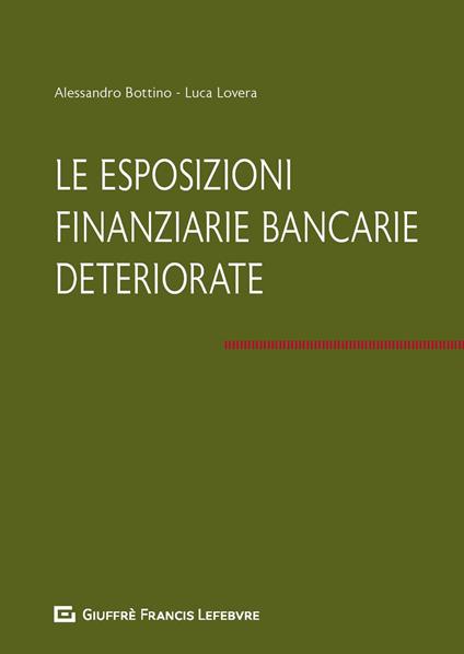 Le esposizioni finanziarie bancarie deteriorate - Alessandro Bottino,Luca Lovera - copertina