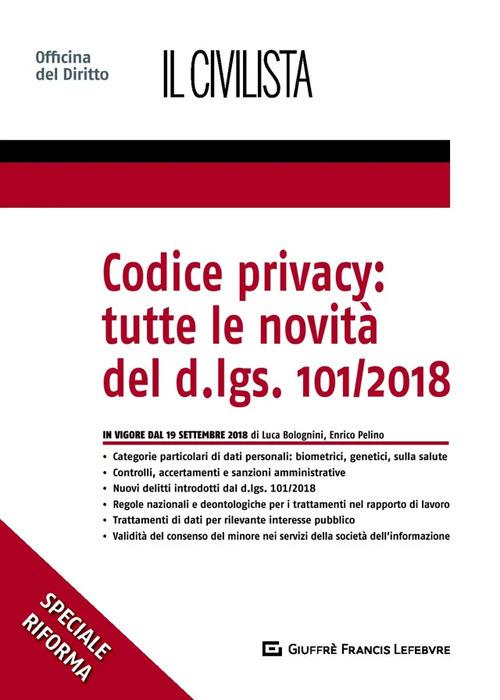 Codice privacy: tutte le novità  del D.lgs. 101/2018 - Enrico Pelino,Luca Bolognini - copertina