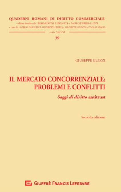 Il mercato concorrenziale. Problemi e conflitti. Saggi di diritto antitrust - Giuseppe Guizzi - copertina