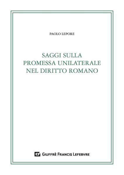 Saggi sulla promessa unilaterale nel diritto romano - Paolo Lepore - copertina