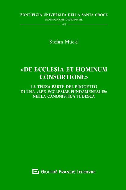 «De Ecclesia et hominum consortione». La terza parte del progetto di una 'Lex Ecclesiae Fundamentalis' nella canonistica tedesca - Stefan Mückl - copertina