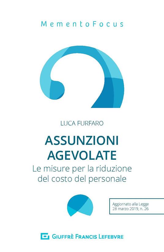 Assunzioni agevolate. Le misure per la riduzione del costo del personale - Luca Furfaro - copertina