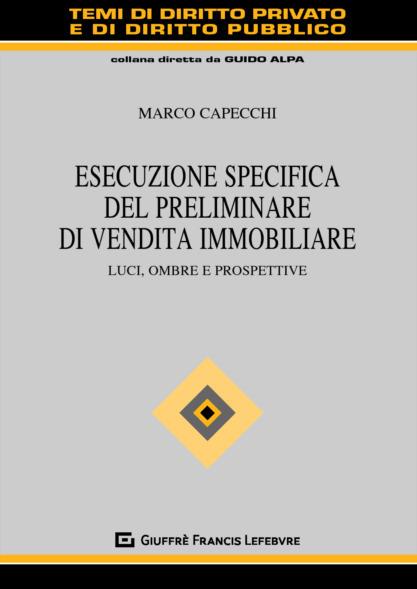 Esecuzione specifica del preliminare di vendita immobiliare. Luci, ombre e prospettive - Marco Capecchi - copertina