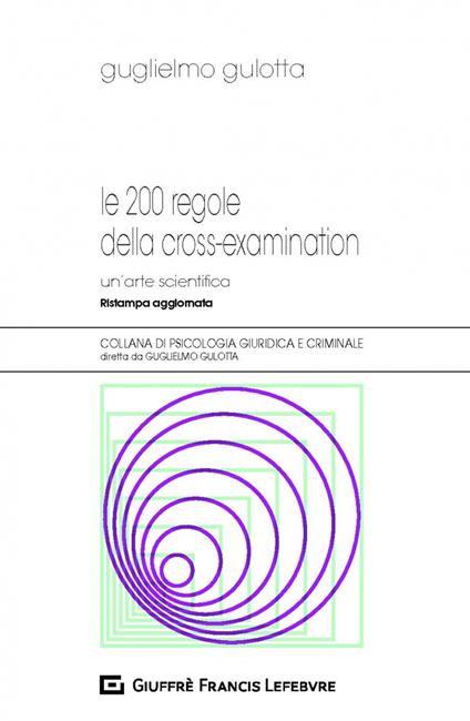 Le 200 regole della cross-examination. Un'arte scientifica - Guglielmo Gulotta - copertina