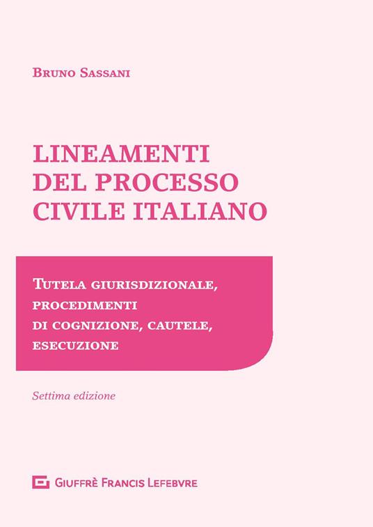 Lineamenti del processo civile italiano. Tutela giurisdizionale, procedimenti di cognizione, cautele, esecuzione - Bruno Nicola Sassani - copertina