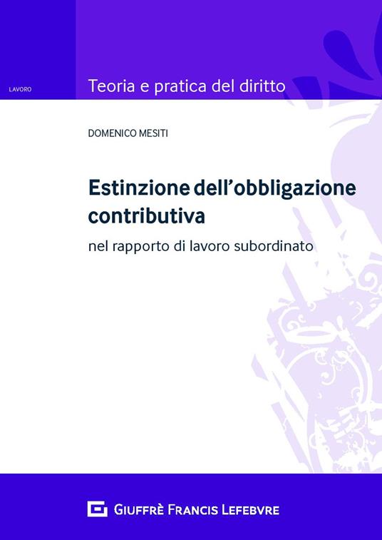Estinzione dell'obbligazione contributiva nel rapporto di lavoro subordinato - Domenico Mesiti - copertina