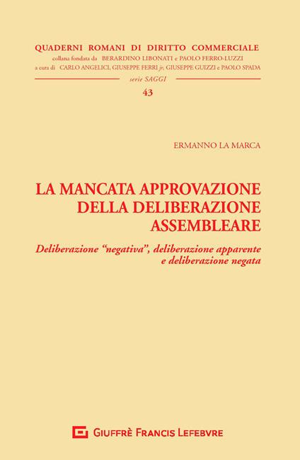 La mancata approvazione della deliberazione assembleare. Deliberazione «negativa», deliberazione apparente e deliberazione negata - Ermanno La Marca - copertina