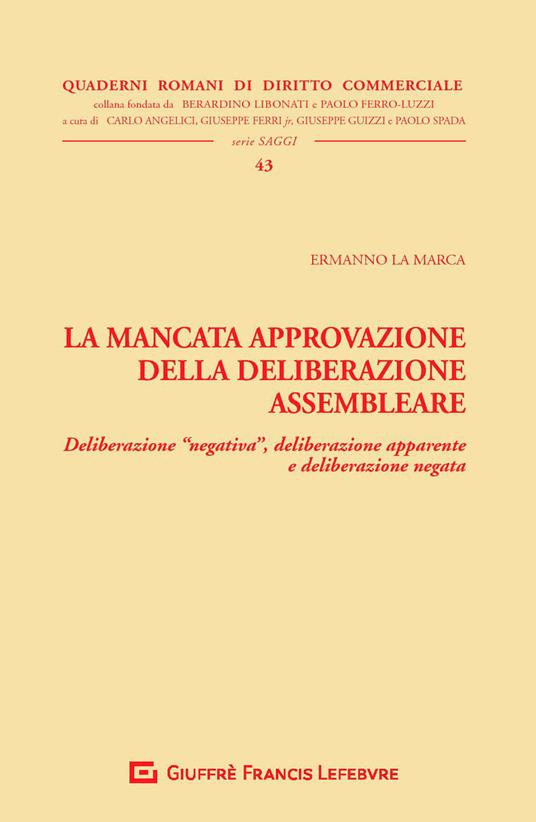 La mancata approvazione della deliberazione assembleare. Deliberazione «negativa», deliberazione apparente e deliberazione negata - Ermanno La Marca - copertina