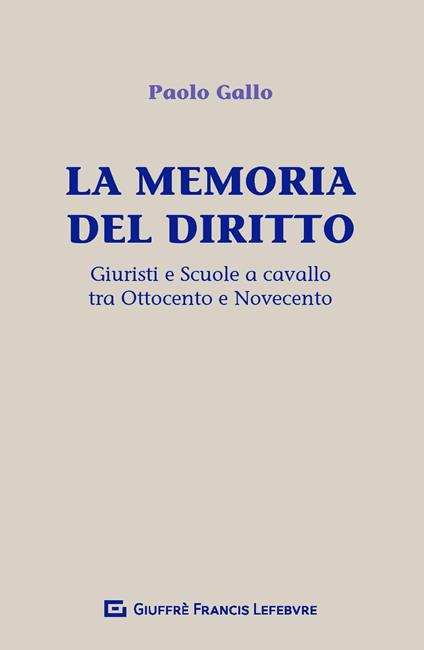 La memoria del diritto. Giuristi e scuole a cavallo tra Ottocento e Novecento - Paolo Gallo - copertina