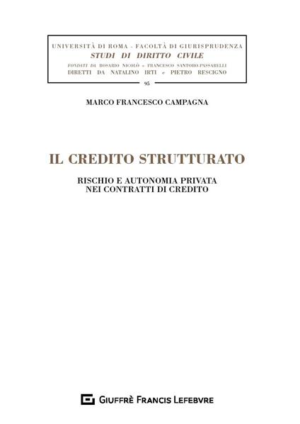 Il credito strutturato. Rischio e autonomia privata nei contratti di credito - Marco Francesco Campagna - copertina