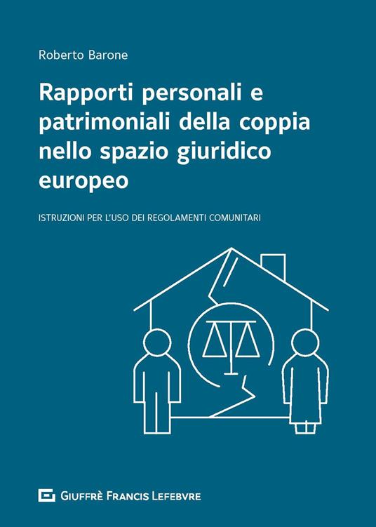 Rapporti personali e patrimoniali della coppia nello spazio giuridico europeo. Istruzioni per l'uso dei Regolamenti comunitari - Roberto Barone - copertina