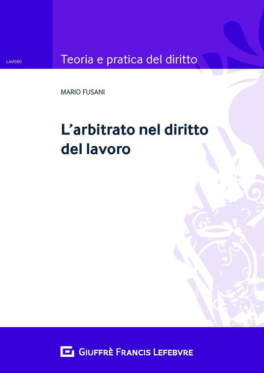 L' arbitrato nel diritto del lavoro - Mario Fusani - copertina