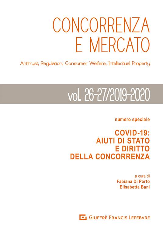 Concorrenza e mercato. Antitrust, regulation, consumer welfare, intellectual property (2019-2020). Vol. 26-27: Covid-19. Aiuti di Stato e diritto della concorrenza. - copertina