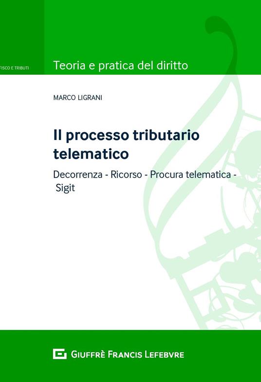 Il ricorso tributario: requisiti formali e sostanziali, formato telematico e notifica - Marco Ligrani - copertina