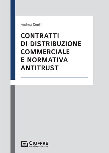Contratti di distribuzione commerciale e normativa antitrust - Andrea Conti - copertina