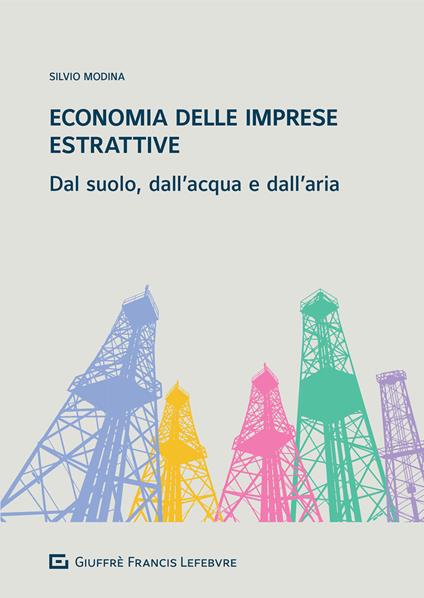 Economia delle imprese estrattive. Dal suolo, dall'acqua e dell'aria - Silvio Modina - copertina