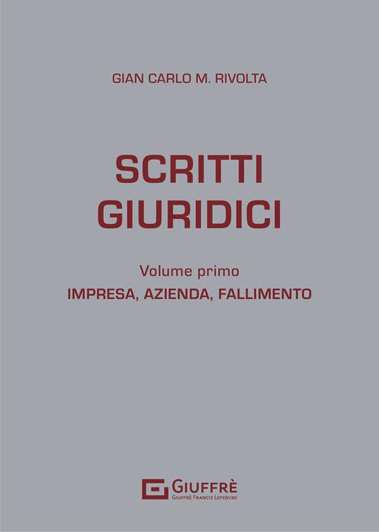 Scritti giuridici. Vol. 1: Impresa, azienda e fallimento. - Gian Carlo Maria Rivolta - copertina