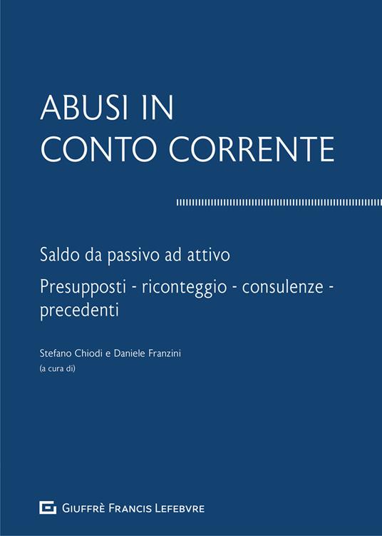 Abusi in conto corrente. Saldo da passivo ad attivo. Presupposti, riconteggio, consulenze, precedenti - copertina