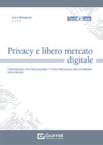 Privacy e libero mercato digitale. Convergenza tra regolazioni e tutele individuali nell'economia data-driven