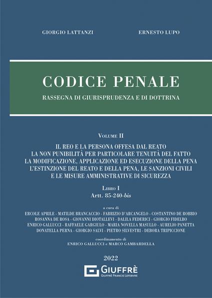 Codice penale. Rassegna di giurisprudenza e di dottrina. Vol. 2\1: reo e la persona offesa dal reato, la non punibilità per particolare tenuità del fatto, la modificazione, applicazione ed esecuzione della pena, l'estinzione del reato e della pena, le sanzioni civili e le misure amministrative di sicurezza. Libro I (artt. 85-240-bis), Il. - Giorgio Lattanzi,Ernesto Lupo - copertina