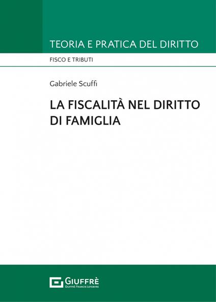 La fiscalità nel diritto di famiglia - Gabriele Scuffi - copertina