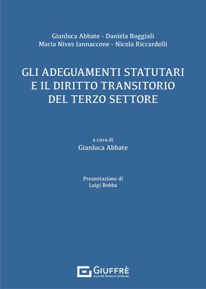 Gli adeguamenti statutari e il diritto transitorio del terzo settore - Gianluca Abbate,Daniela Boggiali,Maria Nives Iannaccone - copertina