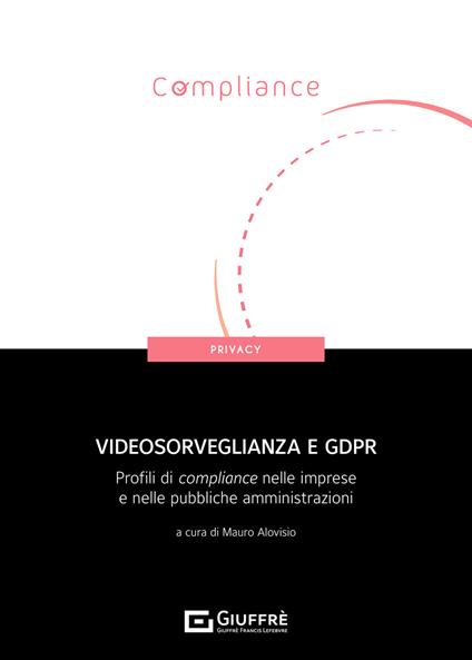 Videosorveglianza e GDPR. Profili di compliance nelle imprese e nelle pubbliche amministrazioni - copertina