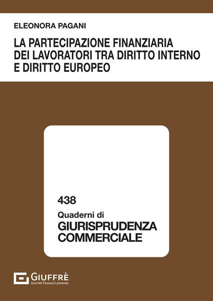 La partecipazione finanziaria dei lavoratori tra diritto interno e diritto europeo - Eleonora Pagani - copertina