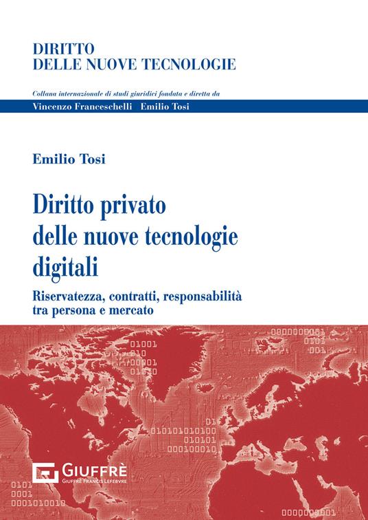 Diritto privato delle nuove tecnologie digitali. Riservatezza, contratti, responsabilità tra persona e mercato - Emilio Tosi - copertina