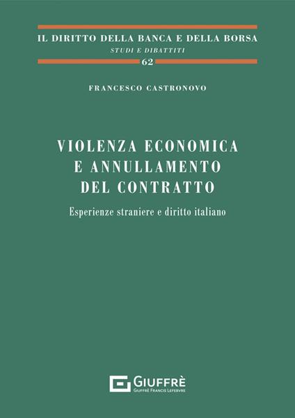 Violenza economica e annullamento del contratto. Esperienze straniere e diritto italiano - Francesco Castronovo - copertina