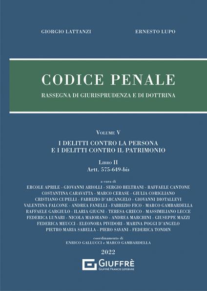 Codice penale. Rassegna di giurisprudenza e di dottrina. Vol. 5\2: delitti contro la persona e i delitti contro il patrimonio. Artt. 575-649-bis, I. - Giorgio Lattanzi,Ernesto Lupo - copertina