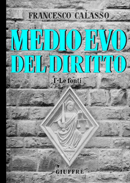 Medio Evo del diritto. Vol. 1: Le fonti. - Francesco Calasso - copertina